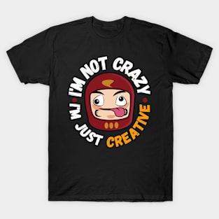 I'm not crazy, I'm just creative T-Shirt